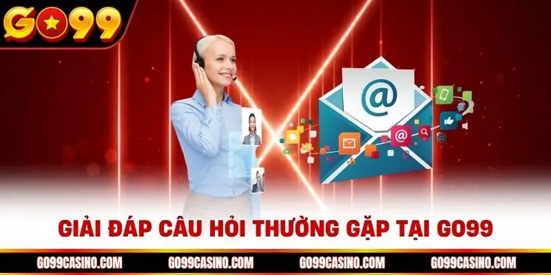 Giải đáp những thắc mắc từ thành viên tham gia giải trí Go99